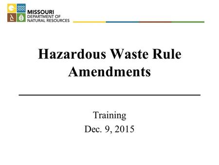 Hazardous Waste Rule Amendments ___________________________ Training Dec. 9, 2015.