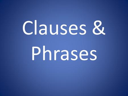 Clauses & Phrases.
