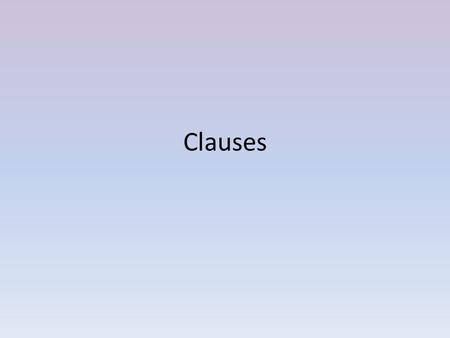 Clauses. A CLAUSE, in any language, has a subject (sometimes indicated just by the verb ending in Spanish) and a verb. 1. I am here.(Yo) estoy aquí. 2.
