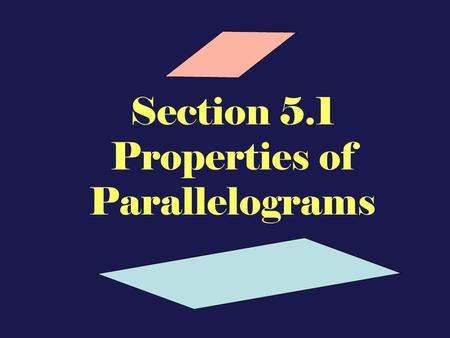 Section 5.1 Properties of Parallelograms