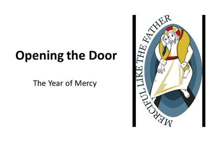 Opening the Door The Year of Mercy.