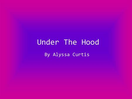 Under The Hood By Alyssa Curtis. Places to Save Files Flash Drive Hard Drive Student File Edline File Email.