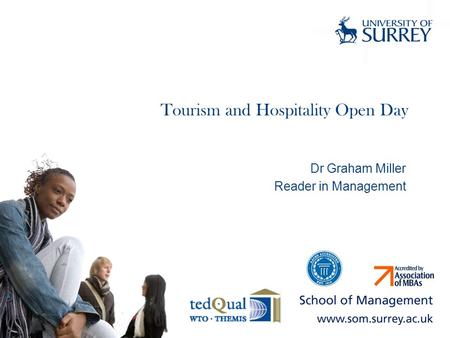 Tourism and Hospitality Open Day Dr Graham Miller Reader in Management.