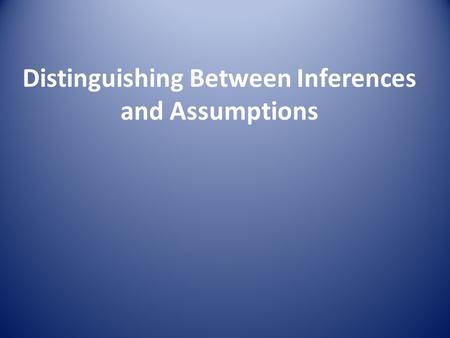 Distinguishing Between Inferences and Assumptions