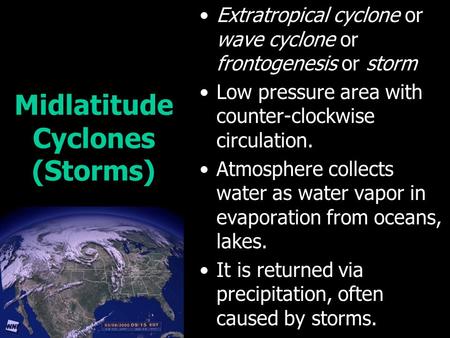 Midlatitude Cyclones (Storms) Extratropical cyclone or wave cyclone or frontogenesis or storm Low pressure area with counter-clockwise circulation. Atmosphere.