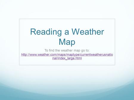 To find the weather map go to: