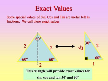 This triangle will provide exact values for