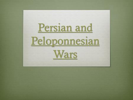 Persian and Peloponnesian Wars Persian and Peloponnesian Wars.