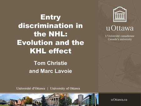 Entry discrimination in the NHL: Evolution and the KHL effect Tom Christie and Marc Lavoie.