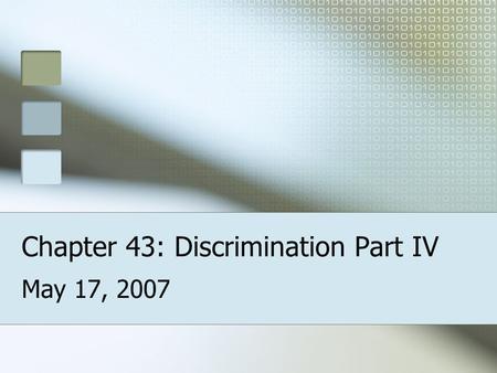 Chapter 43: Discrimination Part IV May 17, 2007. Bellringer Why is discrimination still such a problem today?
