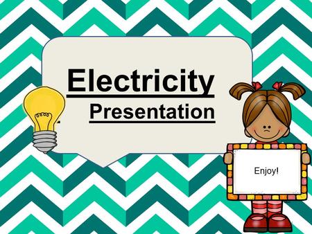 Electricity Presentation Enjoy!.