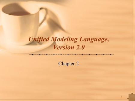 1 Unified Modeling Language, Version 2.0 Chapter 2.