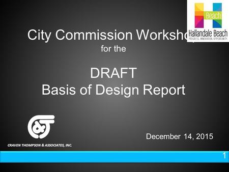 1 1 City Commission Workshop for the DRAFT Basis of Design Report December 14, 2015 CRAVEN THOMPSON & ASSOCIATES, INC.