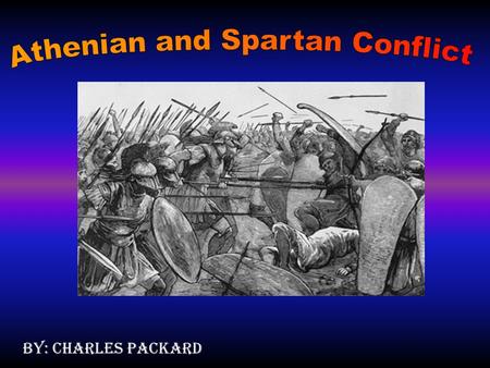 By: Charles Packard Thesis: Sparta and Athens were two powerful City-states that just couldn’t seem to work together.