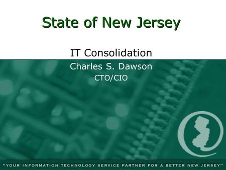 State of New Jersey IT Consolidation Charles S. Dawson CTO/CIO.