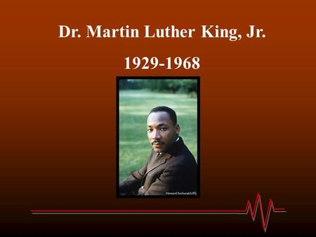 Dr. Martin Luther King, Jr. 1929-1968. Michael Luther King, Jr. was born on January 15 th to schoolteacher, Alberta King and Baptist minister, Michael.