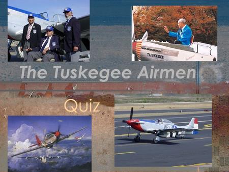 The Tuskegee Airmen Quiz. What First Lady flew with the Airmen during their training? 1.Eleanor Roosevelt 2.Lady Bird Johnson 3.Jackie Oanasis Kennedy.