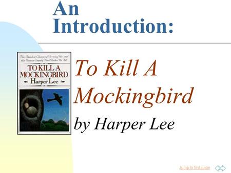 Jump to first page An Introduction: To Kill A Mockingbird by Harper Lee.