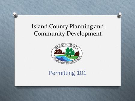 Island County Planning and Community Development Permitting 101.