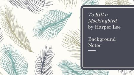To Kill a Mockingbird by Harper Lee Background Notes.