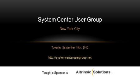 Tuesday September 18th, 2012  System Center User Group New York City Tonight’s Sponsor is.