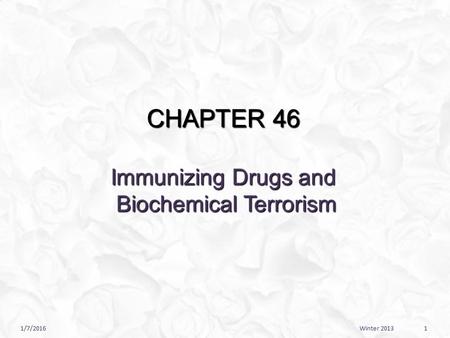 CHAPTER 46 Immunizing Drugs and Biochemical Terrorism 1/7/20161Winter 2013.