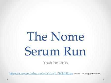 The Nome Serum Run Youtube Links