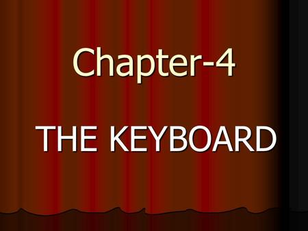 Chapter-4 THE KEYBOARD. Buttons on a keyboard are called Keys. We can type letters, numbers by simply pressing these keys. KEYS ON A KEYBOARD.