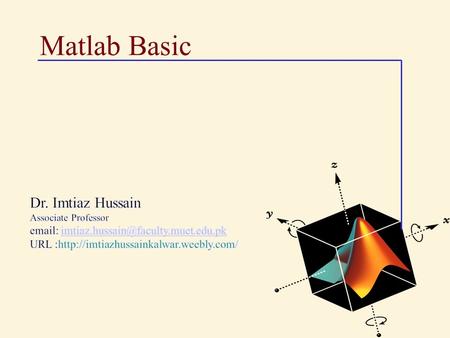 Matlab Basic. MATLAB Product Family 2 3 Entering & Quitting MATLAB To enter MATLAB double click on the MATLAB icon. To Leave MATLAB Simply type quit.