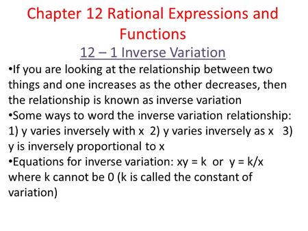 Chapter 12 Rational Expressions and Functions 12 – 1 Inverse Variation If you are looking at the relationship between two things and one increases as the.