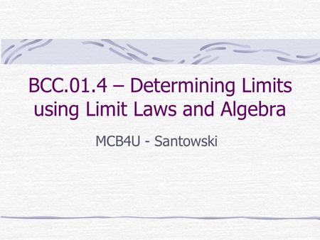 BCC.01.4 – Determining Limits using Limit Laws and Algebra MCB4U - Santowski.