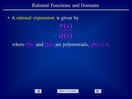 Table of Contents Rational Functions and Domains where P(x) and Q(x) are polynomials, Q(x) ≠ 0. A rational expression is given by.