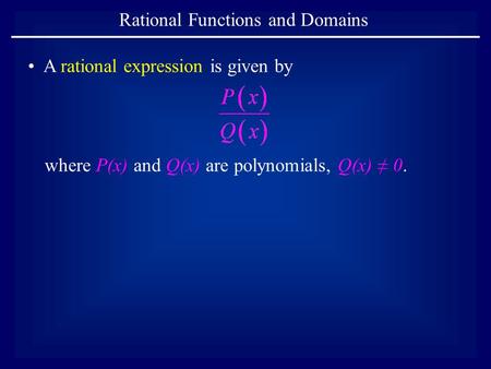 Rational Functions and Domains where P(x) and Q(x) are polynomials, Q(x) ≠ 0. A rational expression is given by.