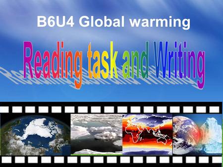 B6U4 Global warming. Faced with global warming, what should we do to reduce it? 1.Turn off the electrical appliances if we don’t use them. 2. Put on more.