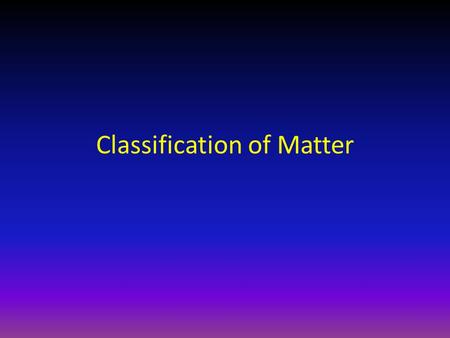 Classification of Matter. 1. Mixture – Two or more pure substances mixed together. Each substance in the mixture retains its own set of chemical and physical.