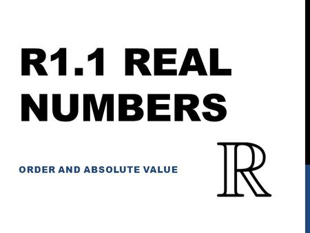 R1.1 REAL NUMBERS ORDER AND ABSOLUTE VALUE. Set – A collection of objects Sub-set – Some of the items in the set.