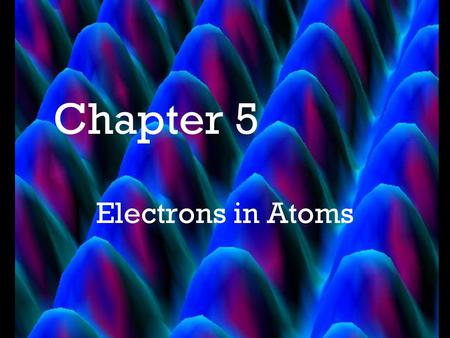Chapter 5 Electrons in Atoms The Bohr Model An electron is found only in specific circular paths, or orbits, around the nucleus. Each orbit has a fixed.