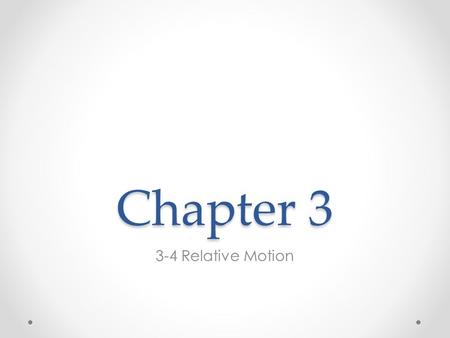 Chapter 3 3-4 Relative Motion. Objectives Describe situations in terms of frame of reference. Solve problems involving relative velocity.