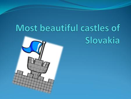 Orava castle Spis castle Trencin castle Bojnice castle Bratislava castle.