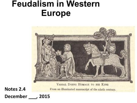 Feudalism in Western Europe Notes 2.4 December ___, 2015.