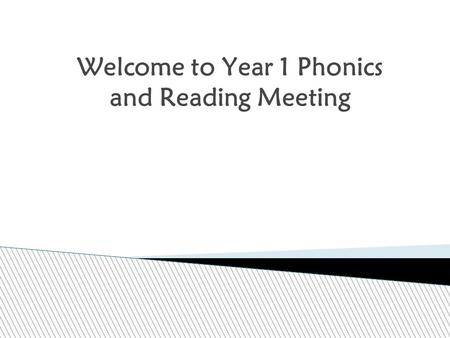 Welcome to Year 1 Phonics and Reading Meeting. Aims of the talk: To understand what phonics is and how we teach it in school To share reading and phonic.