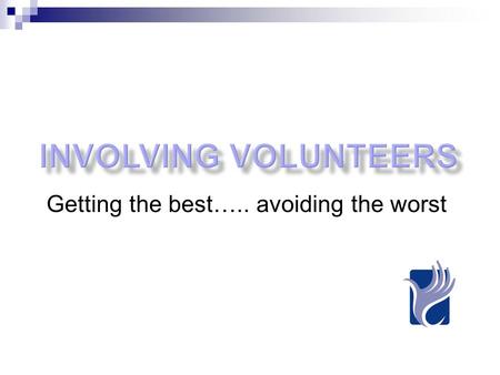 Getting the best….. avoiding the worst. Happy volunteers Organisational objectives.
