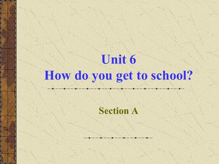 Unit 6 How do you get to school? Section A Think How many transportations ( 交通工具） do you know?