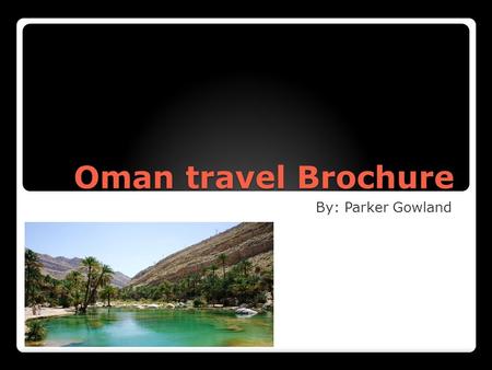 Oman travel Brochure By: Parker Gowland. Flight Your roundtrip ticket with British Airlines flight 73 and 226 Atlanta to Muscat, Oman with two stops in.