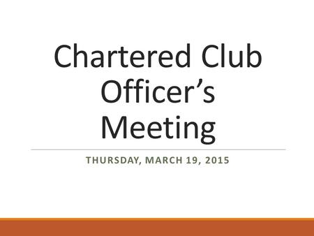 Chartered Club Officer’s Meeting THURSDAY, MARCH 19, 2015.