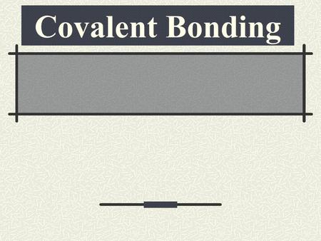 Covalent Bonding. Review of Ionic Bonding We learned about electrons being transferred (“given up” or “stolen away”). This type of “tug of war” between.