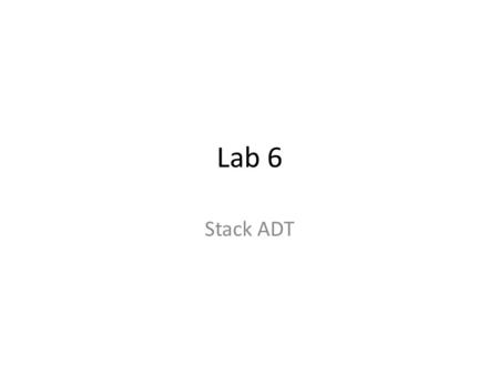 Lab 6 Stack ADT. OVERVIEW The stack is one example of a constrained linear data structure. In a stack, the elements are ordered from most recently added.