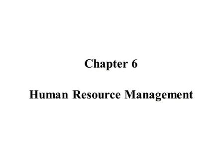 Human Resource Management Chapter 6. Human Resource Management  Human Resource Management includes all activities used to attract and retain employees.