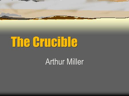 The Crucible Arthur Miller. Minister of Salem church; paranoid, power-hungry and self-pitying; many people dislike him. Reverend Parris.