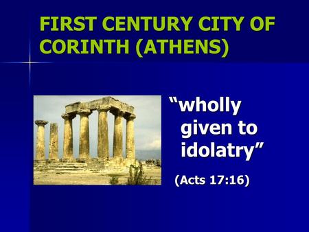FIRST CENTURY CITY OF CORINTH (ATHENS) “wholly given to idolatry” (Acts 17:16) (Acts 17:16)